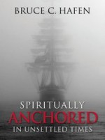 Spiritually Anchored in Unsettled Times - Bruce C. Hafen