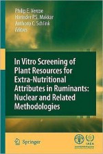 In Vitro Screening of Plant Resources for Extra-Nutritional Attributes in Ruminants: Nuclear and Related Methodologies - Philip E. Vercoe, Harinder P.S. Makkar, Anthony C. Schlink