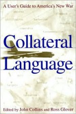 Collateral Language: A User's Guide to America's New War - Joseph Smith