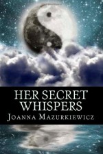 Her Secret Whispers - Joanna Mazurkiewicz