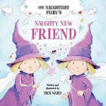 The Naughtiest Ever Fairy's Naughty New Friend (Books For Life) - Nick Ward