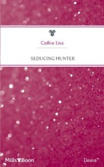 Mills & Boon : Seducing Hunter (Three Weddings and a Gift) - Cathie Linz