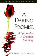 A Daring Promise: A Spirituality of Christian Marriage - Richard R. Gaillardetz