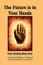 The Future Is in Your Hands: Palm Reading Made Easy - William J. Warner, Irene McGarvie