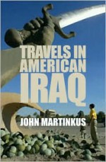 Travels in American Iraq - John Martinkus