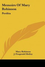 Memoirs of Mary Robinson: Perdita - Mary Robinson, J. Fitzgerald Molloy