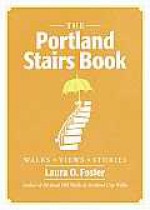 The Portland Stairs Book - Laura O. Foster