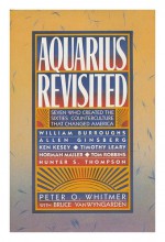 Aquarius Revisited: Seven Who Created The Sixties Counterculture That Changed America - Peter O. Whitmer, Bruce Vanwyngarden