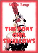 The Pony Girl Swallows: A Rough Anal Sex BDSM Erotica Story - Allysin Range