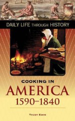 Cooking in America, 1590-1840 - Trudy Eden