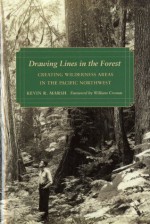 Drawing lines in the forest: creating wilderness areas in the Pacific Northwest (Weyerhaeuser Environmental Book) - Kevin R Marsh, William Cronon