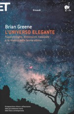 L'universo elegante: Superstringhe, dimensioni nascoste e la ricerca della teoria ultima - Brian Greene, Luigi Civalleri, Claudio Bartocci