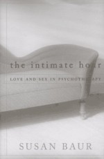 The Intimate Hour: Love and Sex in Psychotherapy - Susan Baur