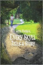 Every Skull Tells a Story - Anne Patrick