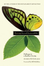 Thriving Beyond Sustainability: Pathways to a Resilient Society - Andres R. Edwards, Bill McKibben