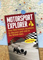 Motorsport Explorer: Over 800 historic locations to discover and visit in the British Isles - Julian Hunt