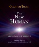 Quantum-Touch 2.0 - The New Human: Discovering and Becoming - Richard Gordon, Vickie Wickhorst, Chris Duffield