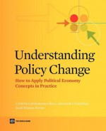 Understanding Policy Change: How to Apply Political Economy Concepts in Practice - Cristina Corduneanu-Huci, Alexander Hamilton, Issel Masses Ferrer