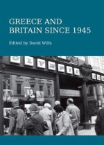 Greece and Britain Since 1945 - David Wills