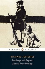 Landscape with Figures: Selected Prose Writings - Richard Jefferies