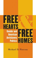 Free Hearts and Free Homes (Gender and American Culture) - Michael D. Pierson