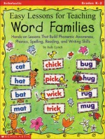 Easy Lessons for Teaching Word Families: Hands-on Lessons That Build Phonemic Awareness, Phonics, Spelling, Reading, and Writing Skills - Judy Lynch, Chambliss Maxie