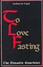 To Love Fasting: The Monastic Experience - Adalbert de Vogüé