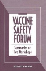 Vaccine Safety Forum: Summaries of Two Workshops - Board on Health Promotion and Disease Pr, Institute of Medicine