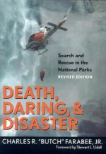 Death, Daring, & Disaster - Search and Rescue in the National Parks (Revised Edition) - Steven Harrison, Charles R. 'Butch' Farabee Jr.