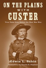 On the Plains with Custer: Tales from Before the West Was Won - Edwin L. Sabin