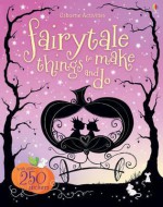 Fairytale Things to Make and Do - Fiona Watt