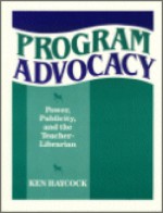 Program Advocacy: Power, Publicity, And The Teacher Librarian - Ken Haycock