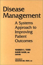 Disease Management: A Systems Approach to Improving Patient Outcomes - Warren E. Todd, David Nash