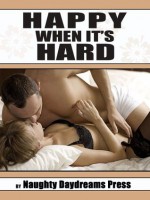 HAPPY WHEN IT'S HARD (Five Hardcore Rough and Reluctant Sex Erotica Stories) - Nancy Brockton, Julie Bosso, Jessica Crocker, Jane Kemp, Cindy Jameson