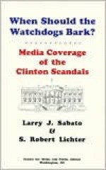 When Should the Watchdogs Bark?: Media Coverage of the Clinton Scandals - S. Robert Lichter, Larry J. Sabato