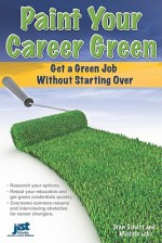 Paint Your Career Green: Get A Green Job Without Starting Over - Stan Schatt, Michele Lobl