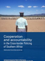 Cooperation and Accountability in the Cross-border Policing of Southern Africa - Leon Kukkuk, Sean Tait, Elrena Van Der Spuy