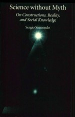 Science Without Myth: On Constructions, Reality, and Social Knowledge - Sergio Sismondo