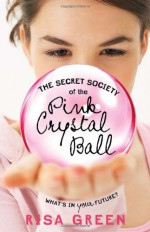 The Secret Society of the Pink Crystal Ball - Risa Green