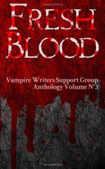 Fresh Blood - Dan Shaurette, Daven Anderson, Matthew E. Banks, Lucy Blue, Jessica Cage, Danielle DeVor, Drusiana, Donna Fernstrom, Donald L. Pitsiladis, Karen Plaisance, Selene MacLeod, Brian Patrick McKinley, Tabitha Grace Smith, Emma Rawlin, Jay Wilburn