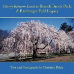 Cherry Blossom Land at Branch Brook Park: A Bamberger Fuld Legacy - Christine Baker