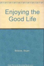 Enjoying the Good Life - Stuart Briscoe