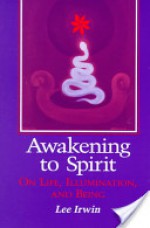 Awakening to Spirit: On Life, Illumination, and Being - Lee Irwin