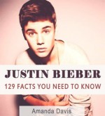 JUSTIN BIEBER: 129 Awesome Facts You Need To Know - Amanda Davis