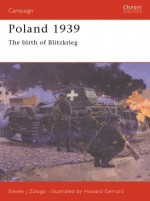 Poland 1939: The Birth Of Blitzkrieg - Steven J. Zaloga, Ramiro Bujeiro, Howard Gerrard