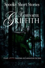 Spooky Short Stories - Kathryn Meyer Griffith