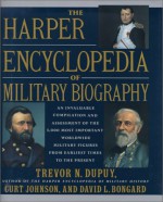 The Harper Encyclopedia of Military Biography - Trevor N. Dupuy, Curt Johnson, David L. Bongard