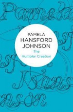 The Humbler Creation - Pamela Hansford Johnson