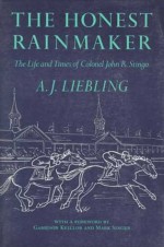 Honest Rainmaker: The Life and Times of Colonel John R. Stingo - A.J. Liebling