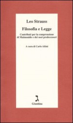 Filosofia e legge. Contributi per la comprensione di Maimonide e dei suoi predecessori - Leo Strauss, Carlo Altini